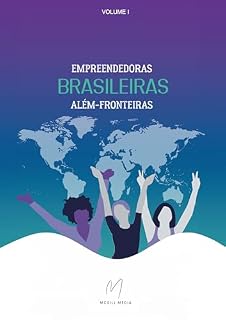 Livro Empreendedoras Brasileiras Além-Fronteiras (Coletânea Empreendedoras Brasileiras Além-Fronteiras Livro 1)