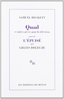 Quad et Trio du Fantôme,... que nuages..., Nacht und Träume suivi de L'épuisé par Gilles Deleuze, by Samuel Beckett Quad et Trio du Fantôme,... que nuages..., Nacht und Träume suivi de L'épuisé par Gilles Deleuze, by Samuel Beckett