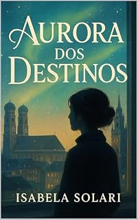Livro Aurora dos Destinos : Romance de autodescoberta e amor entre mulheres em uma Munique poética, onde sinos, coincidências e pequenos milagres guiam o destino.