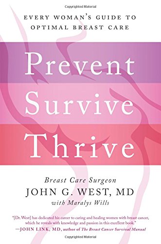 Prevent, Survive, Thrive: Every Woman's Guide to Optimal Breast Care Prevent, Survive, Thrive: Every Woman's Guide to Optimal Breast Care