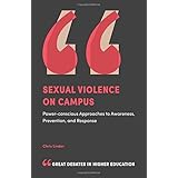Sexual Violence on Campus: Power-Conscious Approaches to Awareness, Prevention, and Response (Great Debates in Higher Education)