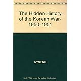 The Hidden History of the Korean War, 1950-1951 (Nonconformist History of Our Times)
