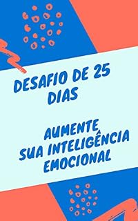 Livro Desafio de 25 dias: Aumente sua Inteligência Emocional (Inteligência nas Emoções)