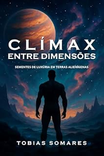 Livro CLÍMAX ENTRE DIMENSÕES: Sementes de luxúria em terras alienígenas