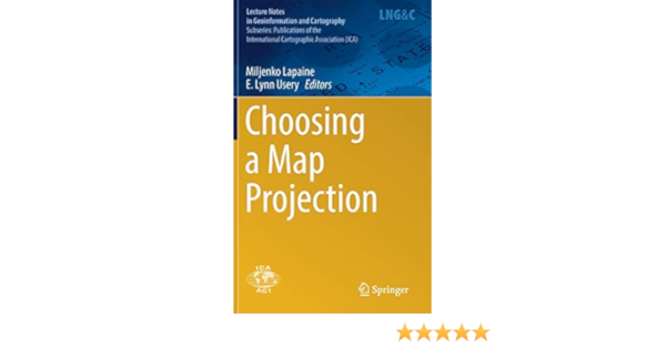 Choosing A Map Projection Choosing A Map Projection (Lecture Notes In Geoinformation And  Cartography): Lapaine, Miljenko, Usery, E. Lynn: 9783319518343: Amazon.com:  Books
