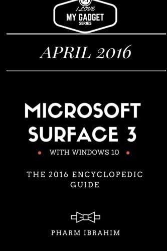 Microsoft Surface 3: The 2016 Encyclopedic Guide (I Love My Gadget Series)