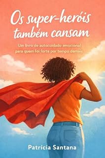 Livro Os super-heróis também cansam: Um livro de autocuidado emocional para quem foi forte por tempo demais