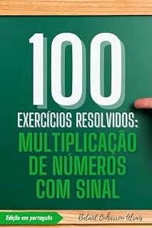 Livro 100 Exercícios Resolvidos: Multiplicação de Números com Sinal (100 Exercícios Resolvidos – Série de Prática Matemática Livro 2)