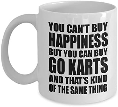 Funny Go Kart Coffee Mug - You Can't Buy Happiness But You Can Buy Go Karts And That's Kind Of The Same Thing - Ultimate Ideal Quality Super Cool Gift