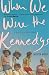 When We Were the Kennedys: A Memoir from Mexico, Maine by Monica Wood