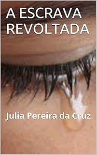 Livro A ESCRAVA REVOLTADA: Julia Pereira da Cruz