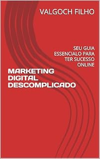 Livro MARKETING DIGITAL DESCOMPLICADO: SEU GUIA ESSENCIALO PARA TER SUCESSO ONLINE