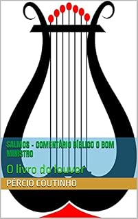 Salmos - Comentário Bíblico O Bom Ministro: O livro do louvor