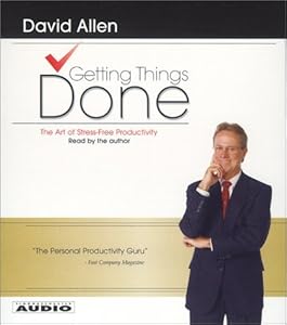 By David Allen: Getting Things Done: The Art Of Stress-Free Productivity [Audiobook]