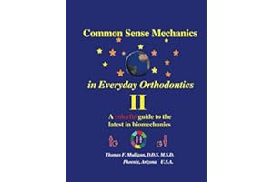 Common Sense Mechanics in Everyday Orthodontics II: A Colorful Guide to the Latest in Biomechanics