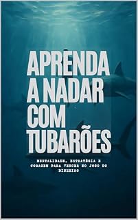 Livro Aprenda a Nadar com Tubarões: Mentalidade, Estratégia e Coragem para Vencer no Jogo do Dinheiro