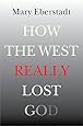 How the West Really Lost God: A New Theory of Secularization