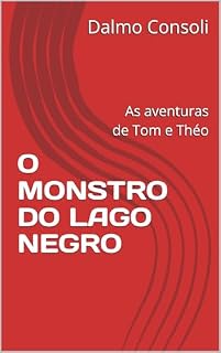 Livro O MONSTRO DO LAGO NEGRO: As aventuras de Tom e Théo
