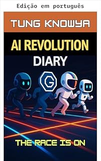 Livro Diário da revolução da IA (Além do humano: por dentro da grande mudança de poder da IA Livro 1)