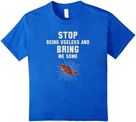 unisex-child Stop Being Useless Bring Me Some Bacon Funny T-Shirt 8 Royal Blue