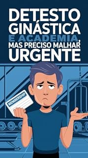 Livro Detesto Ginástica e Academia, Mas Preciso Malhar Urgente: Como encontrar o prazer na atividade física sem passar por treinos convencionais