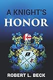 A Knight's Honor (Lance Rock's Spiritual Journey) by Robert L. Beck