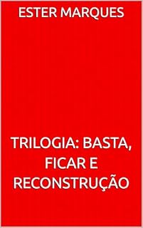 Livro Trilogia - Basta, Ficar e Reconstrução: Sobreviver não é o fim, é onde tudo começa.