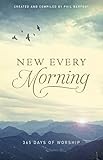 New Every Morning: 365 Days of Worship by Phil Barfoot