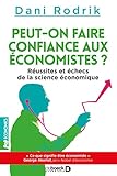 Peut-on faire confiance aux économistes ? : Réussites et échecs de la science économique by