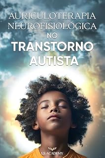 Livro AURICULOTERAPIA NEUROFISIOLÓGICA NO TRANSTORNO AUTISTA