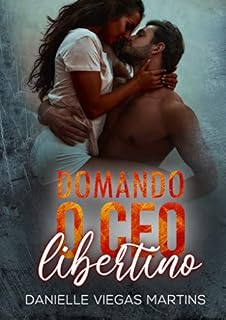 Livro DOMANDO O CEO LIBERTINO: Série Família Scalamandre - Livro I