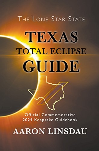 Texas Total Eclipse Guide: Official Commemorative 2024 Keepsake Guidebook (2024 Total Eclipse State Guide Series)