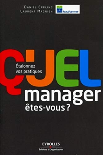 Quel manager êtes-vous ?: Etalonnez vos pratiques. (ED ORGANISATION) (French Edition) by Daniel Eppling, Krauthammer International, Laurent Magnien
