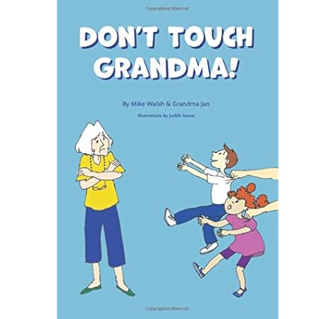 Amazon Com Don T Touch Grandma 9798665939902 Walsh Mike Walsh Jan Gosse Judith Books
