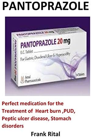 Pantoprazole: Perfect medication for the Treatment of Heart burn ,PUD, Peptic ulcer disease, Stomach disorders Paperback – 9 Aug 2018