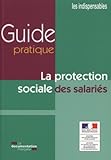 GUIDE PRATIQUE DE LA PROTECTION SOCIALE DES SALARIES (LES INDISPENSABLES) by 