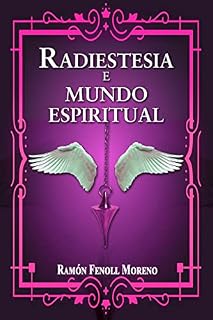 Livro Radiestesia e mundo espiritual I (primeira parte): Como entrar em contato com seus Guias Espirituais e os diferentes tipos de entidades do outro lado através da Radiestesia Espiritual