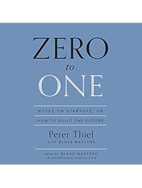 Zero to One: Notes on Startups, or How to Build the Future