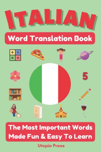 Italian Word Translation Book: The Most Important Words Made Fun & Easy To Learn (Language Translation Books By Utopia Press)
