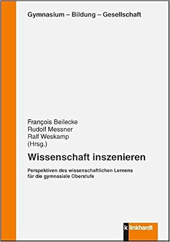 Wissenschaft Inszenieren: Perspektiven Des Wissenschaftlichen Lernens Für  Die Gymnasiale Oberstufe (Gymnasium - Bildung - Gesellschaft) - François  Beilecke, Rudolf Messner, Ralf Weskamp (Hg.) - Amazon.de: Bücher