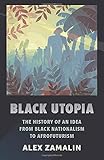 Black Utopia: The History of an Idea from Black Nationalism to Afrofuturism by