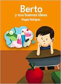 Berto y sus buenas ideas (Spanish Edition): Magaly Rodríquez, Contee