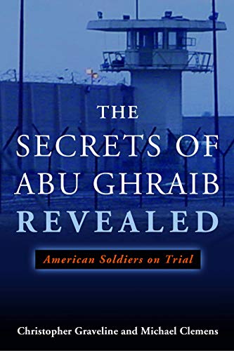 The Secrets of Abu Ghraib Revealed: American Soldiers on Trial by Michael Clemens, Christopher Graveline