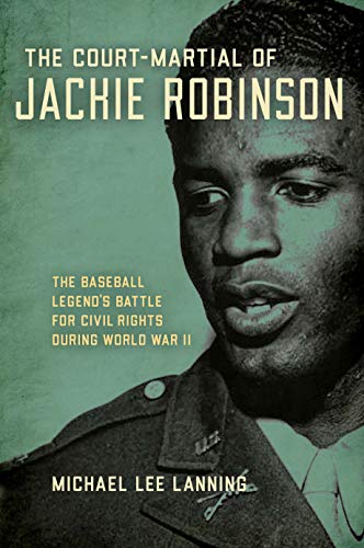 The Court-Martial of Jackie Robinson: The Baseball Legend's Battle for Civil Rights during World War II