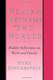 Women Between Two Worlds : Midlife Reflections on Work and Family, Dinnerstein, Myra, 087722885X