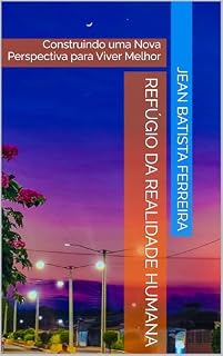 Livro Refúgio da Realidade Humana: Construindo uma Nova Perspectiva para Viver Melhor