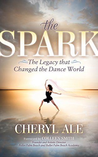 The Spark: The Legacy that Changed the Dance World by Cheryl Ale