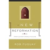 A New Reformation: From Luther's World to Ours