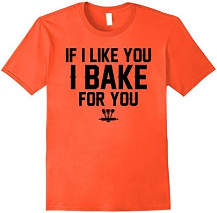Mens If I Like You I Bake For You Funny Baking T Shirt XL Orange