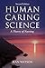 Human Caring Science: A Theory of Nursing (Watson, Nursing: Human Science and Human Care)